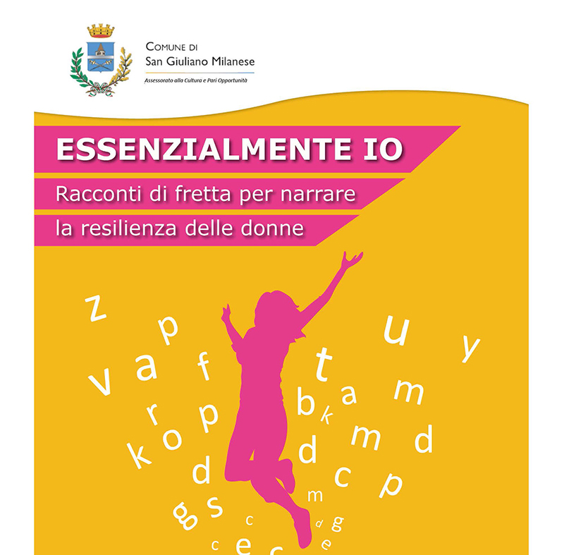 ESSENZIALMENTE IO Racconti di fretta per narrare la resilienza delle donne – anno 2021